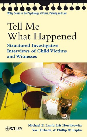 Tell Me What Happened: Structured Investigative Interviews of Child Victims and Witnesses