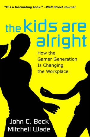 The Kids Are Alright: How the Gamer Generation Is Changing the Workplace