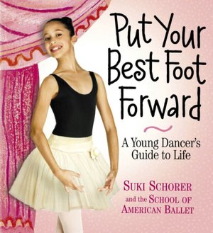 Put Your Best Foot Forward: A Young Dancer's Guide to Life
