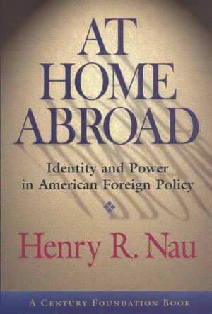At Home Abroad: Identity and Power in American Foreign Policy