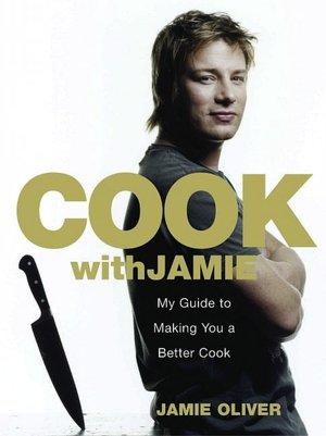 Cook with Jamie: My Guide to Making You a Better Cook