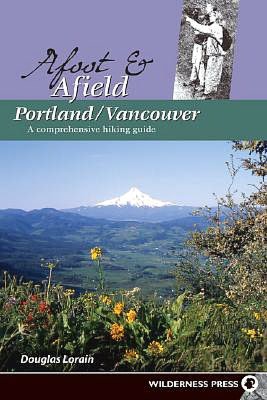 Afoot and Afield Portland/Vancouver: A Comprehensive Hiking Guide