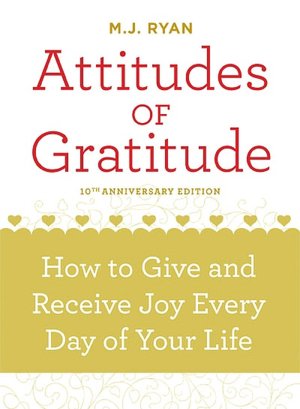 Attitudes of Gratitude, 10th Anniversary Edition How to Give and Receive Joy Every Day of Your Life