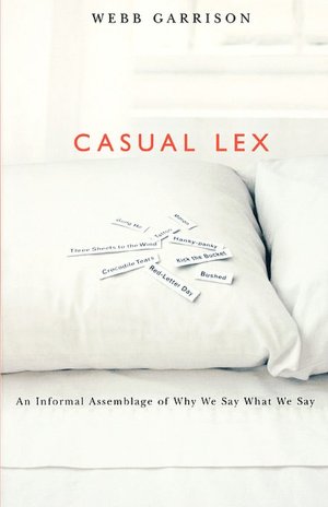 Casual Lex: An Informal Assemblage of Why We Say What We Say