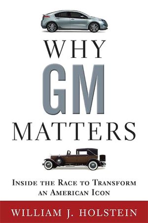 Why GM Matters: Inside the Race to Transform an American Icon