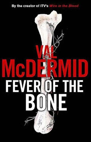 Fever of the Bone (Tony Hill and Carol Jordan Series #6)