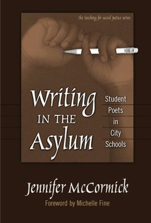 Writing in the Asylum: Student Poets in City Schools