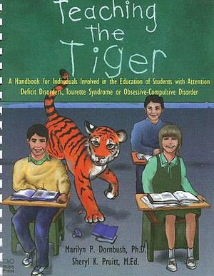 Teaching the Tiger: A Handbook for Individuals Involved in the Education of Students with Attention Deficit Disorders, Tourette Syndrome or Obsessiv
