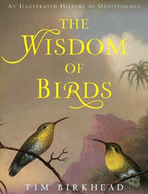 Wisdom of Birds: An Illustrated History of Ornithology