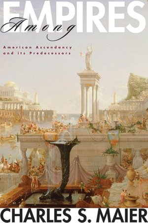 Among Empires: American Ascendancy and Its Predecessors