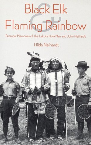 Black Elk and Flaming Rainbow: Personal Memories of the Lakota Holy Man and John Neihardt