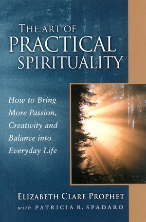 The Art of Practical Spirituality: How to Bring More Passion, Creativity and Balance Into Everyday Life