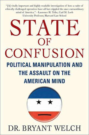State of Confusion: Political Manipulation and the Assault on the American Mind