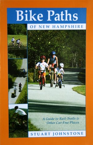 Bike Paths of New Hampshire: A Guide to Rail-Trails and Other Car-Free Places