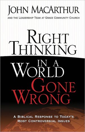 Right Thinking in a World Gone Wrong: A Biblical Response to Today's Most Controversial Issues