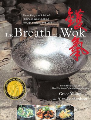Breath of a Wok: Unlocking the Spirit of Chinese Wok Cooking Through Recipes and Lore