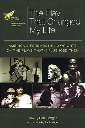 The Play That Changed My Life: America's Foremost Playwrights on the Plays That Influenced Them