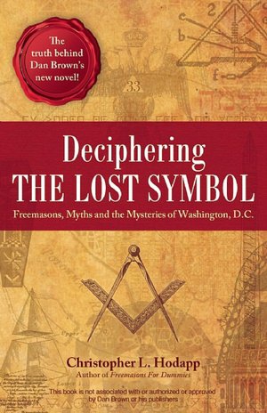 Deciphering the Lost Symbol: Freemasons, Myths and the Mysteries of Washington, D.C.