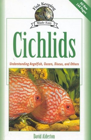 Cichlids: Understanding Your Angelfish, Oscars, Discus, and Others