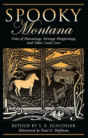 Spooky Montana: Tales of Hauntings, Strange Happenings, and Other Local Lore