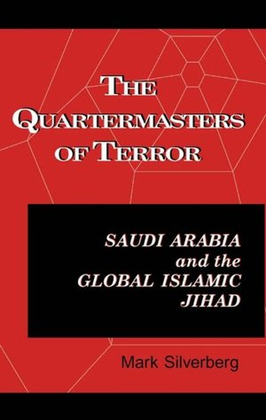 The Quartermasters of Terror: Saudi Arabia and the Global Islamic Jihad