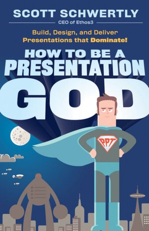 How to be a Presentation God: Build, Design, and Deliver Presentations that Dominate