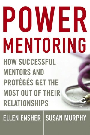 Power Mentoring: How Successful Mentors and Proteges Get the Most Out of Their Relationships