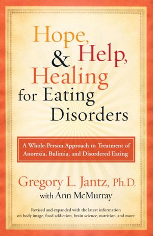 Hope, Help, and Healing for Eating Disorders: A New Approach to Treating Anorexia, Bulimia, and Overeating