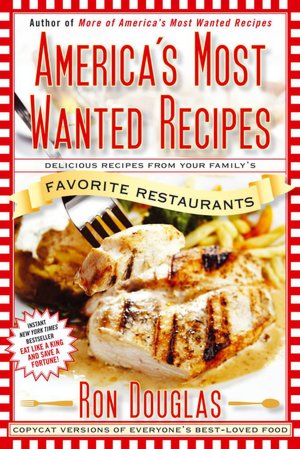 America's Most Wanted Recipes: Delicious Recipes from Your Family's Favorite Restaurants