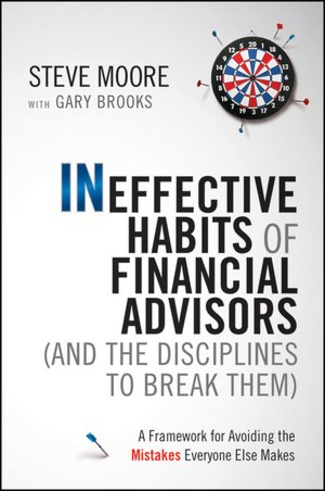 Ineffective Habits of Financial Advisors (and the Disciplines to Break Them): A Framework for Avoiding the Mistakes Everyone Else Makes