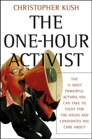 One-Hour Activist: The 15 Most Powerful Actions You Can Take to Fight for the Issues and Candidates You Care About