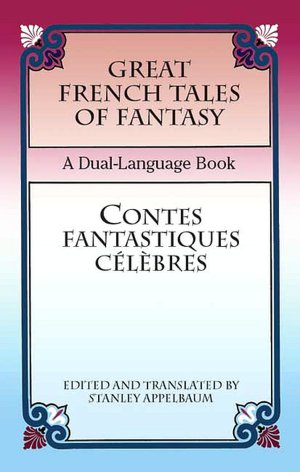 Great French Tales of Fantasy/Contes fantastiques celebres: A Dual-Language Book