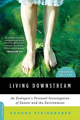 Living Downstream: An Ecologist's Personal Investigation of Cancer and the Environment