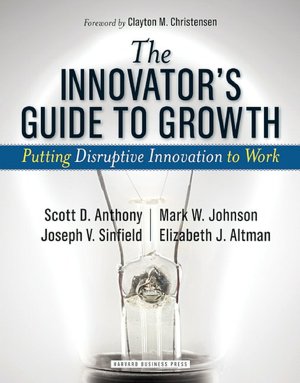 Free downloads audiobooks The Innovator's Guide to Growth: Putting Disruptive Innovation to Work by Scott D. Anthony, Mark W. Johnson, Joseph V. Sinfield 9781591398462 PDF PDB DJVU in English