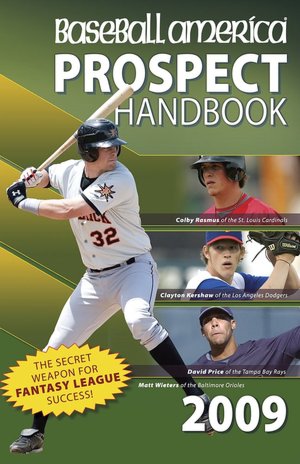 Baseball America 2009 Prospect Handbook: The Comprehensive Guide to Rising Stars from the Definitive Source on Prospects