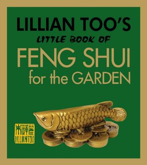 Lillian Too's Little Book of Feng Shui for the Garden