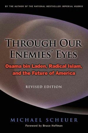 Through Our Enemies' Eyes: Osama bin Laden, Radical Islam, and the Future of America, Revised Edition