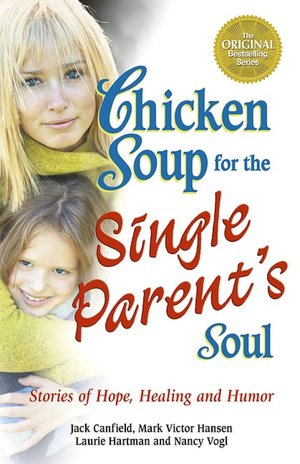 Chicken Soup for the Single Parent's Soul: Stories of Hope, Healing and Humor