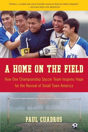 Home on the Field: How One Championship Soccer Team Inspires Hope for the Revival of Small Town America