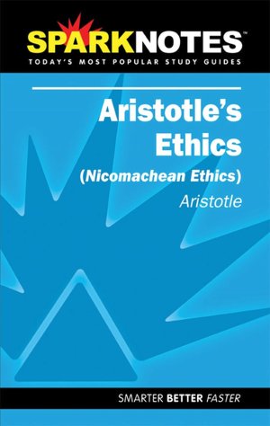 Aristotle's Ethics: Nicomachean Ethics (SparkNotes Literature Guide)