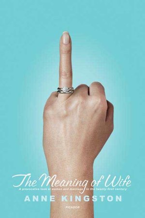 Meaning of Wife: A Provocative Look at Women and Marriage in the Twenty-first Century
