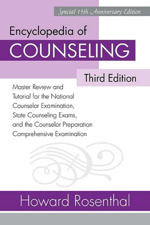 Encyclopedia of Counseling: Master Review and Tutorial for the National Counselor Examination, State Counseling Exams, and the Counselor Preparation Comprehensive Examination, 3rd Edition