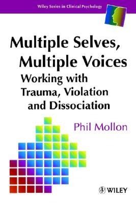 Multiple Selves, Multiple Voices: Working with Trauma, Violation and Dissociation