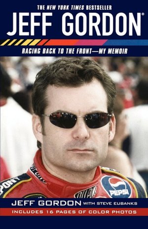 Jeff Gordon: Racing Back to the Front--My Memoir