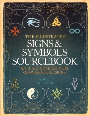 The Illustrated Signs & Symbols Sourcebook: An A to Z Compendium of Over 1000 Designs