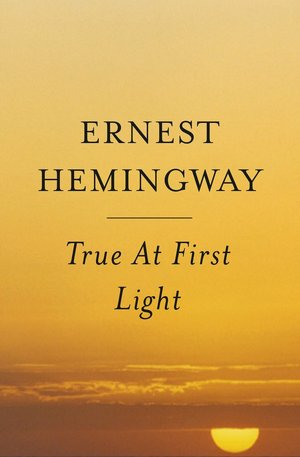 True at First Light: A Fictional Memoir