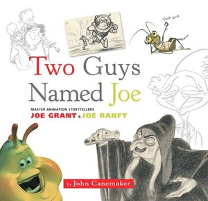 Two Guys Named Joe: Master Animation Storytellers Joe Grant and Joe Ranft
