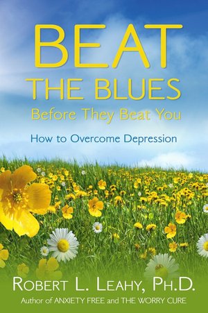 Beat the Blues Before They Beat You: How to Overcome Depression