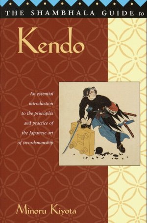 The Shambhala Guide to Kendo: Its Philosophy, History, and Spiritual Dimension
