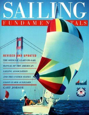 Sailing Fundamentals: The Official Learn-to-Sail Manual of the American Sailing Association and the United States Coast Guard Auxiliary